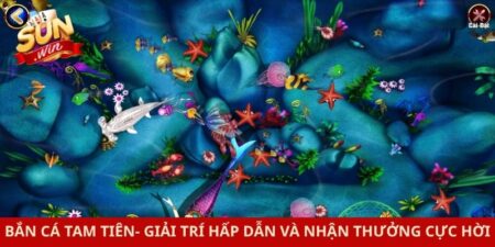 Bắn Cá Tam Tiên- Giải Trí Hấp Dẫn Và Nhận Thưởng Cực Hời