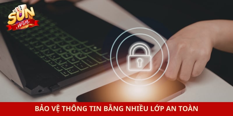 Bảo vệ thông tin bằng nhiều lớp an toàn