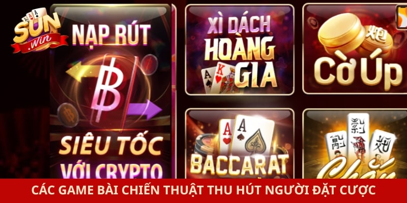Game bài Sunwin 3 Các game bài chiến thuật thu hút người đặt cược