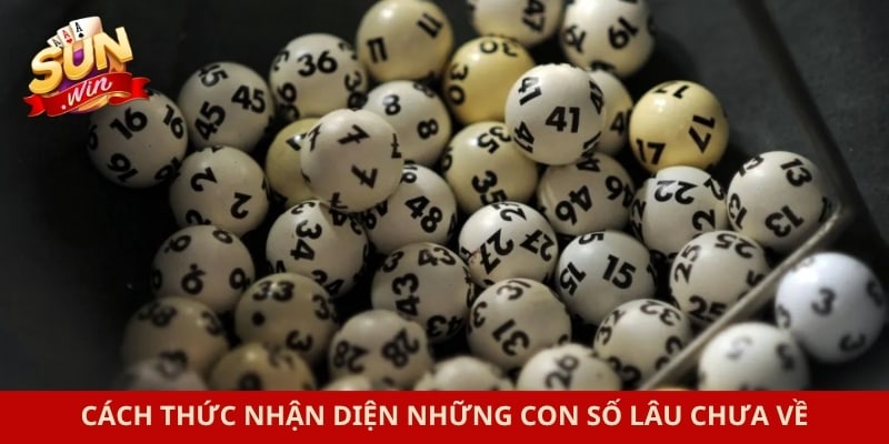 Cách thức nhận diện những con số lâu chưa về