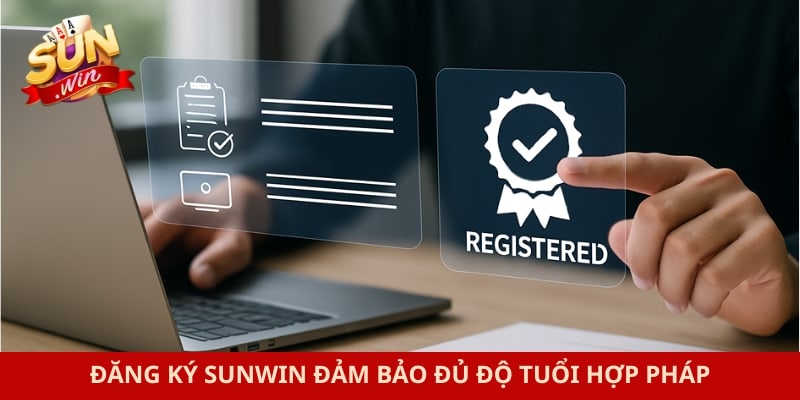 Đăng Ký Sunwin 1 Đăng ký Sunwin đảm bảo đủ độ tuổi hợp pháp