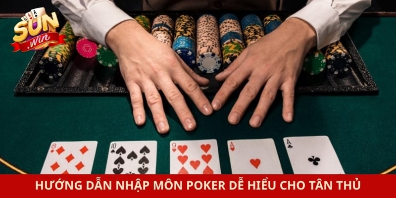 Hướng dẫn nhập môn poker dễ hiểu cho tân thủ