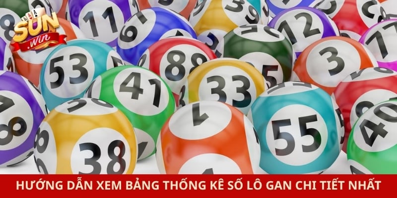 Hướng dẫn xem bảng thống kê số lô gan chi tiết nhất