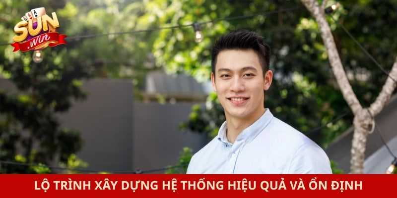 Lộ trình xây dựng hệ thống hiệu quả và ổn định