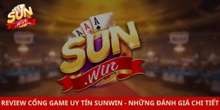 Review Cổng Game Uy Tín Sunwin - Những Đánh Giá Chi Tiết