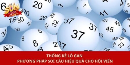 Thống Kê Lô Gan - Phương Pháp Soi Cầu Hiệu Quả Cho Hội Viên