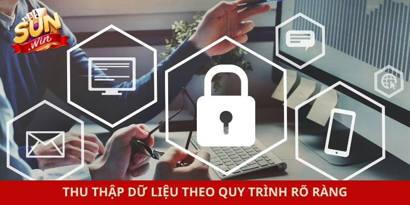 Thu thập dữ liệu theo quy trình rõ ràng