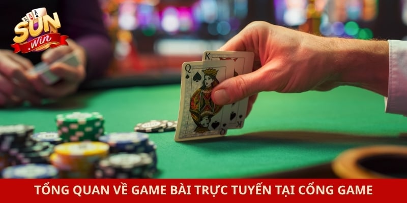 Tổng quan về game bài trực tuyến tại cổng game